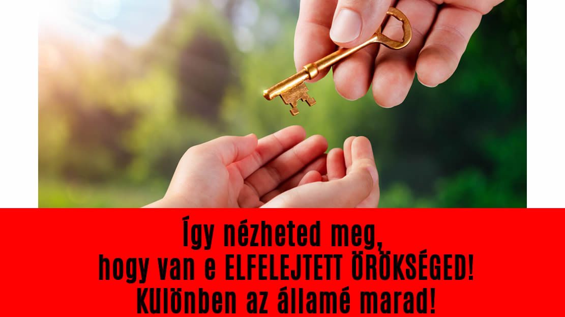 Így nézheted meg, hogy van e ELFELEJTETT ÖRÖKSÉGED! Különben az államé marad!