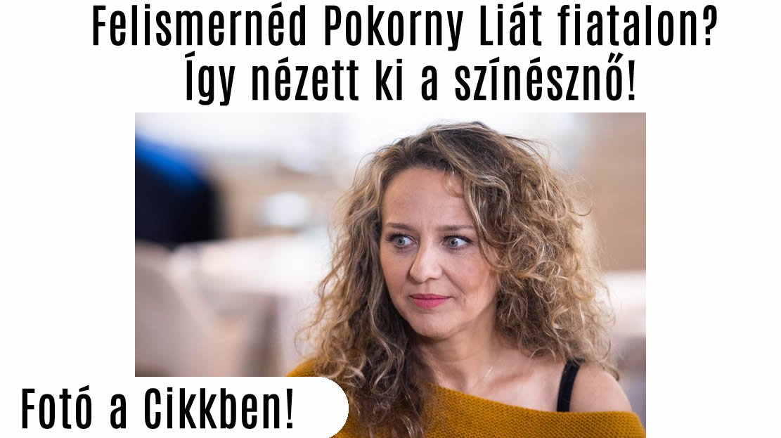 Biztos nem ismered fel Pokorny Liát fiatalon! Így nézett ki a színésznő!