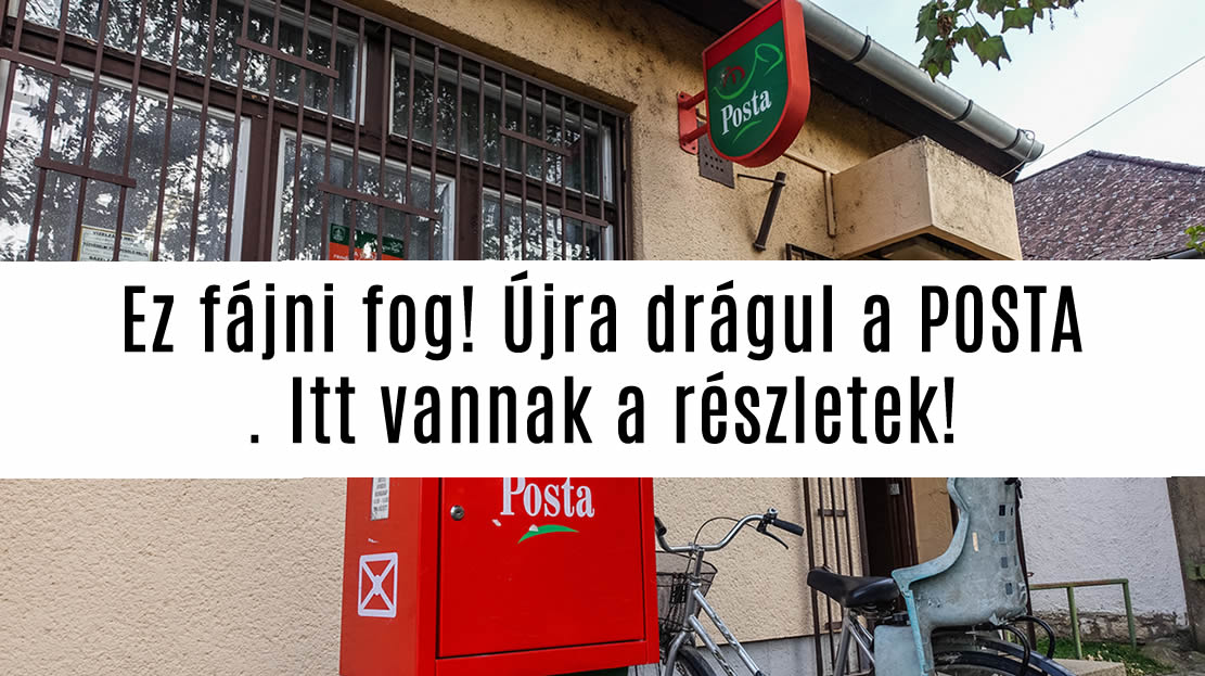 Ez fájni fog! Újra drágul a POSTA. Itt vannak a részletek!