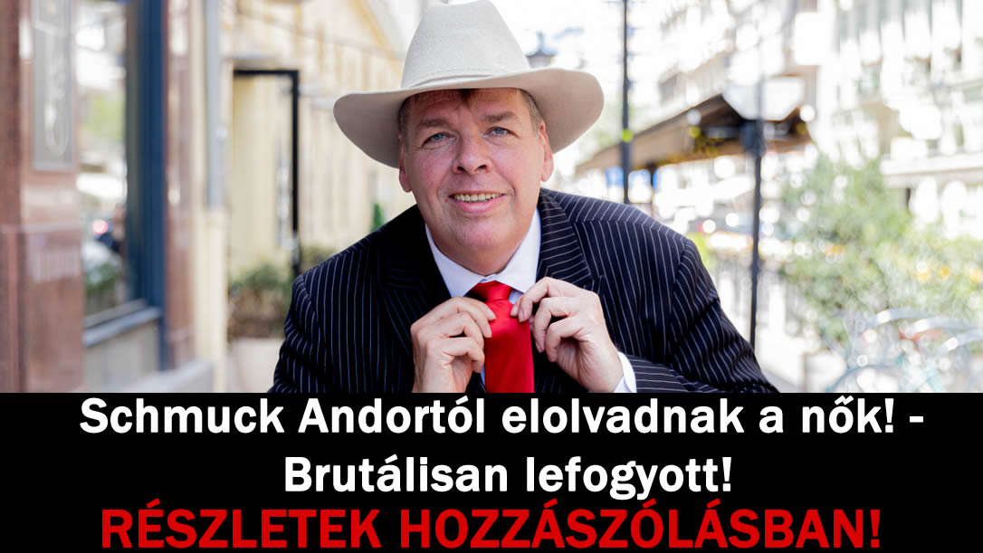 Schmuck Andortól elolvadnak a nők! – Brutálisan lefogyott!