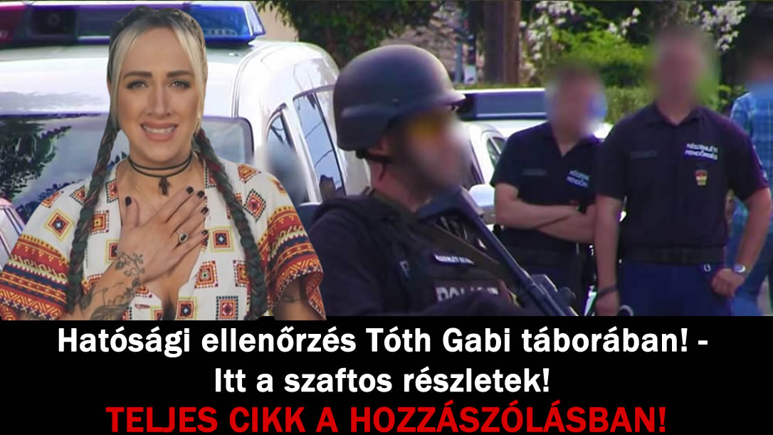 Hatósági ellenőrzés Tóth Gabi táborában! – Itt a szaftos részletek!