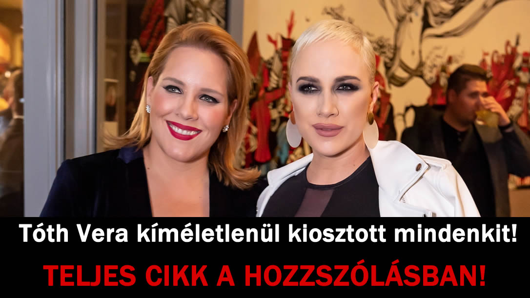 Tóth Vera kíméletlenül kiosztott mindenkit!