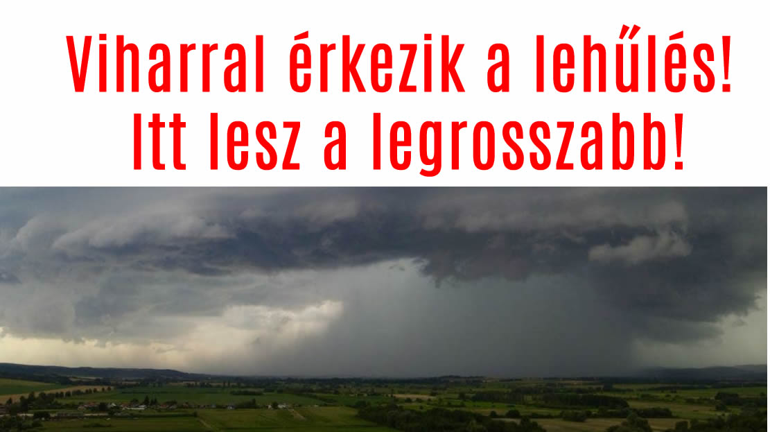 Viharral érkezik a lehűlés! Itt lesz a legrosszabb!