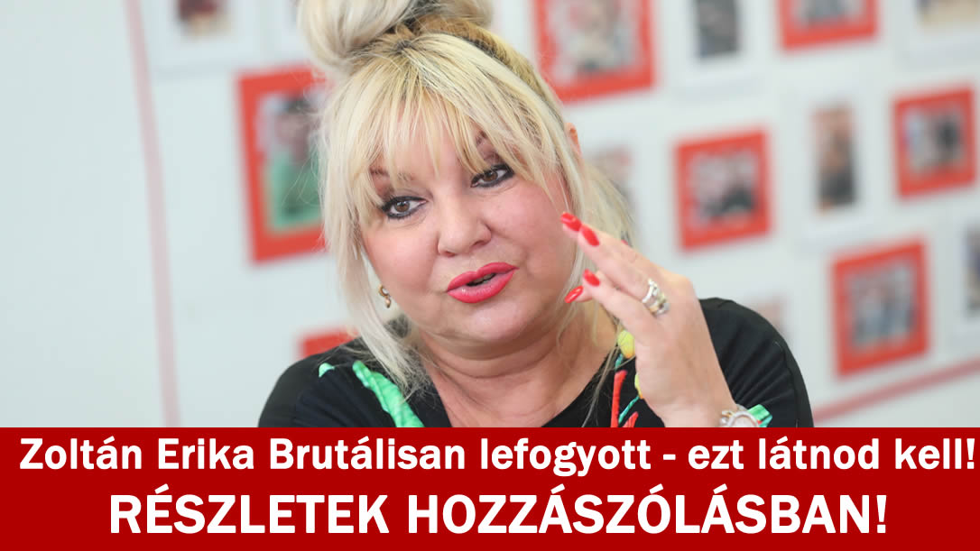 Zoltán Erika Brutálisan lefogyott – ezt látnod kell!