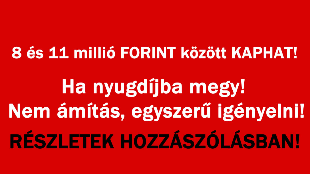 Ha nyugdíjba megy 8-11 millió járhat! Nem ámítás, egyszerű igényelni!