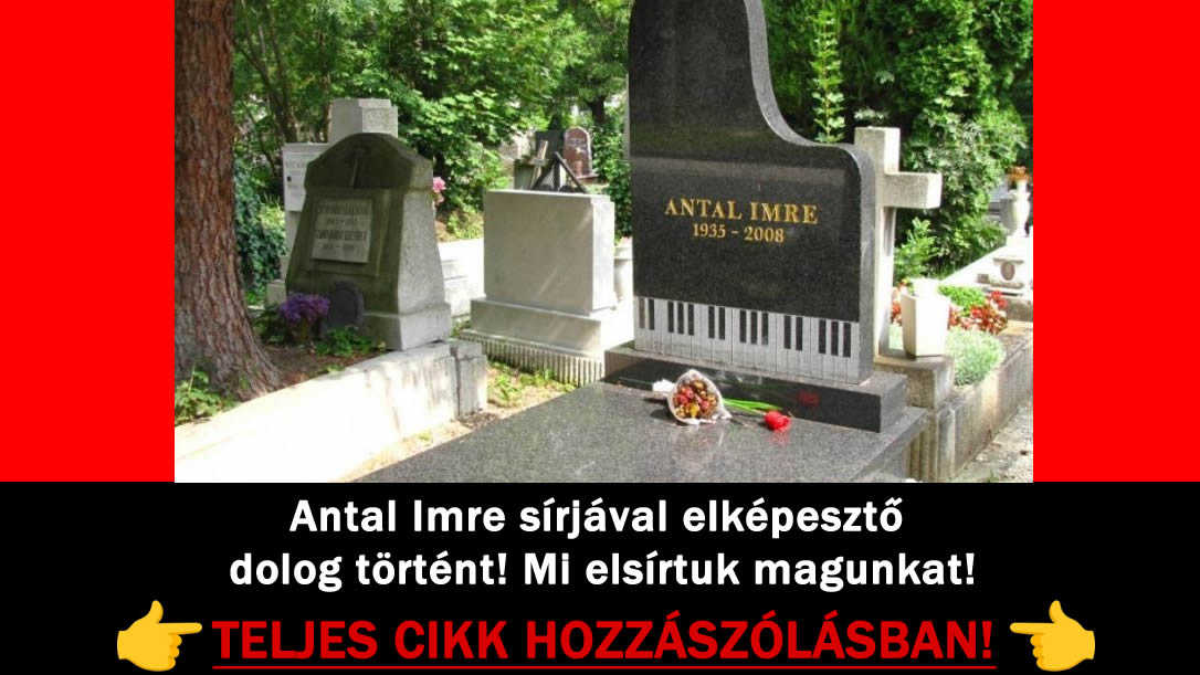 Antal Imre sírjával elképesztő dolog történt! Mi elsírtuk magunkat!