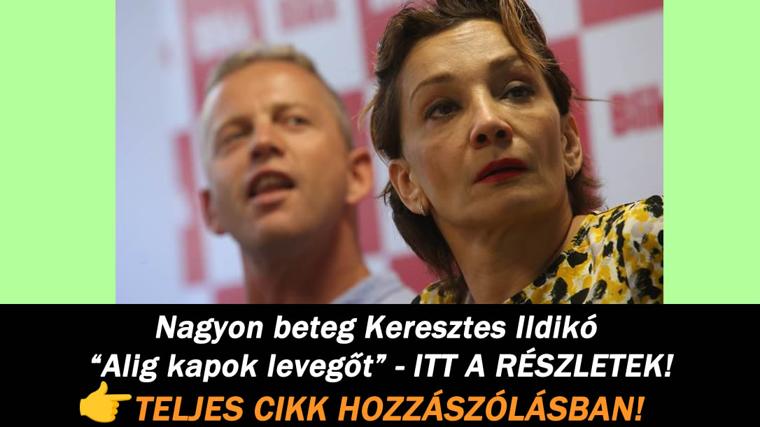 Nagyon beteg Keresztes Ildikó „Alig kapok levegőt” – ITT A RÉSZLETEK!