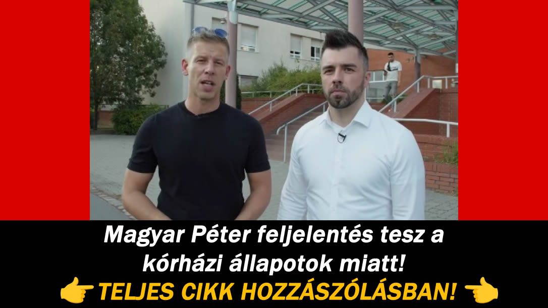 Magyar Péter feljelentés tesz a kórházi állapotok miatt!