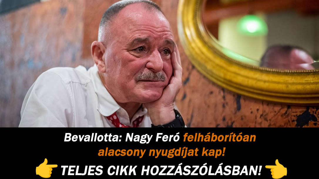 Bevallotta: Nagy Feró felháborítóan alacsony nyugdíjat kap!