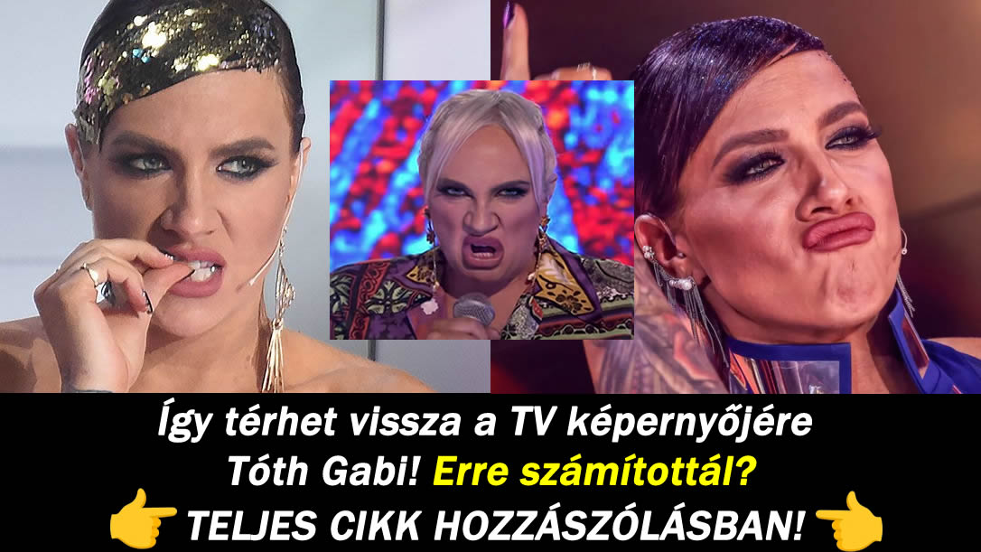 Így térhet vissza a TV képernyőjére Tóth Gabi! Erre számítottál?