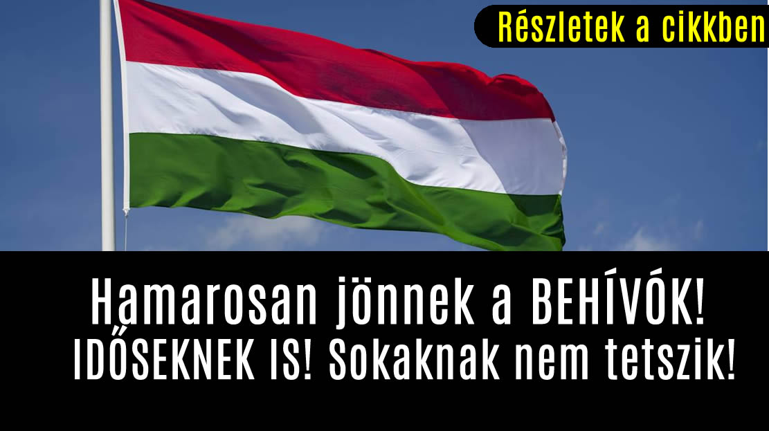 Hamarosan jönnek a BEHÍVÓK! IDŐSEKNEK IS! Sokaknak nem tetszik!