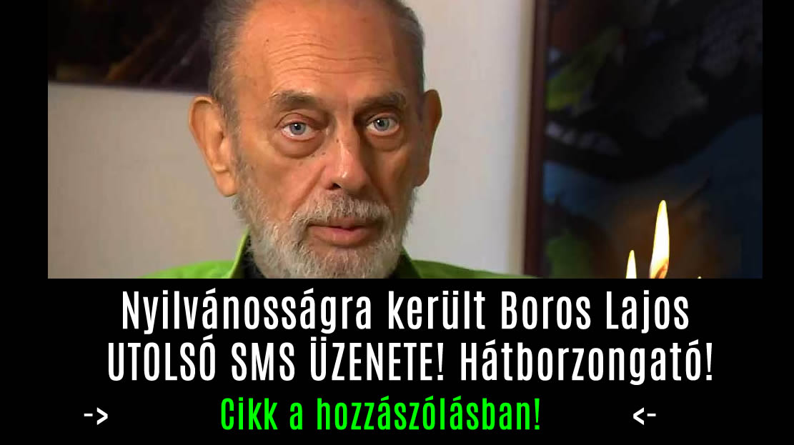 Nyilvánosságra került Boros Lajos UTOLSÓ SMS ÜZENETE! Hátborzongató!