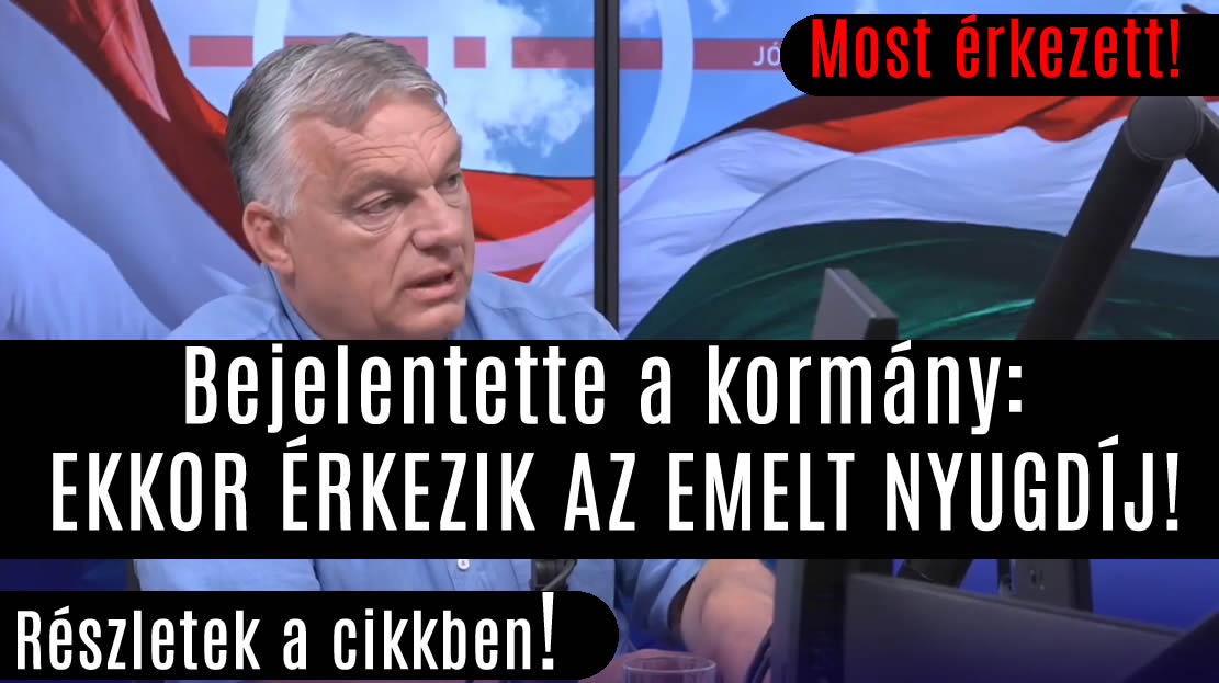 Bejelentette a kormány: EKKOR ÉRKEZIK AZ EMELT NYUGDÍJ