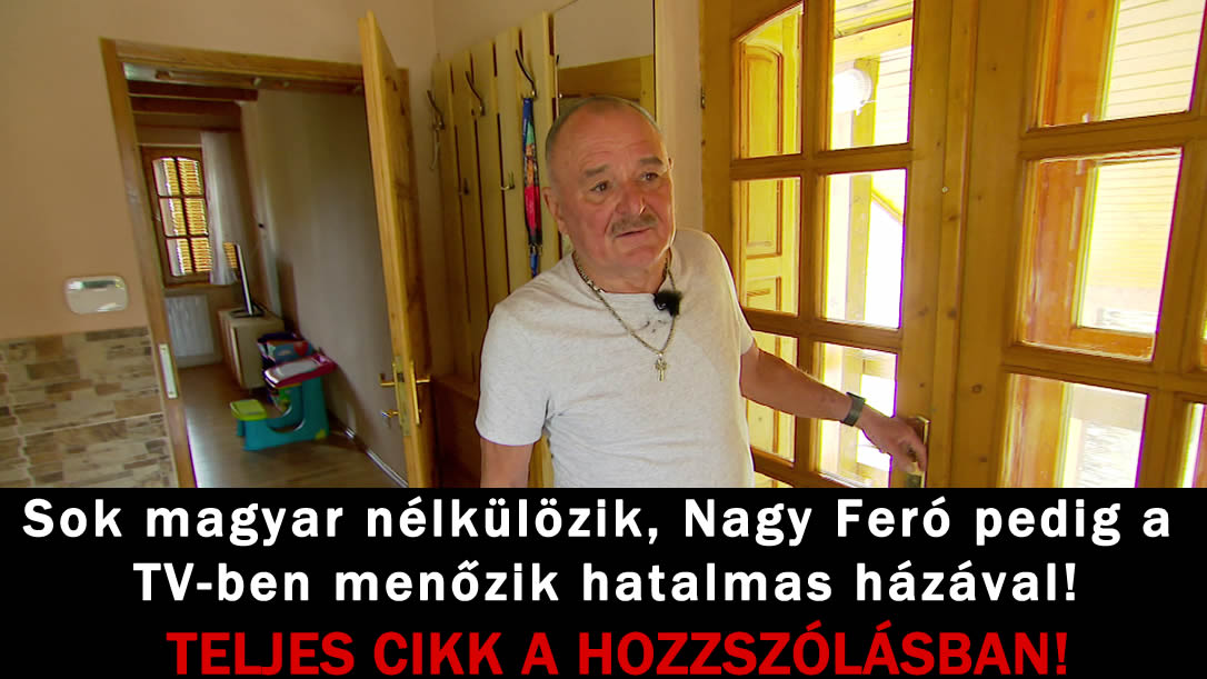 Sok magyar nélkülözik, Nagy Feró pedig a TV-ben menőzik hatalmas házával!