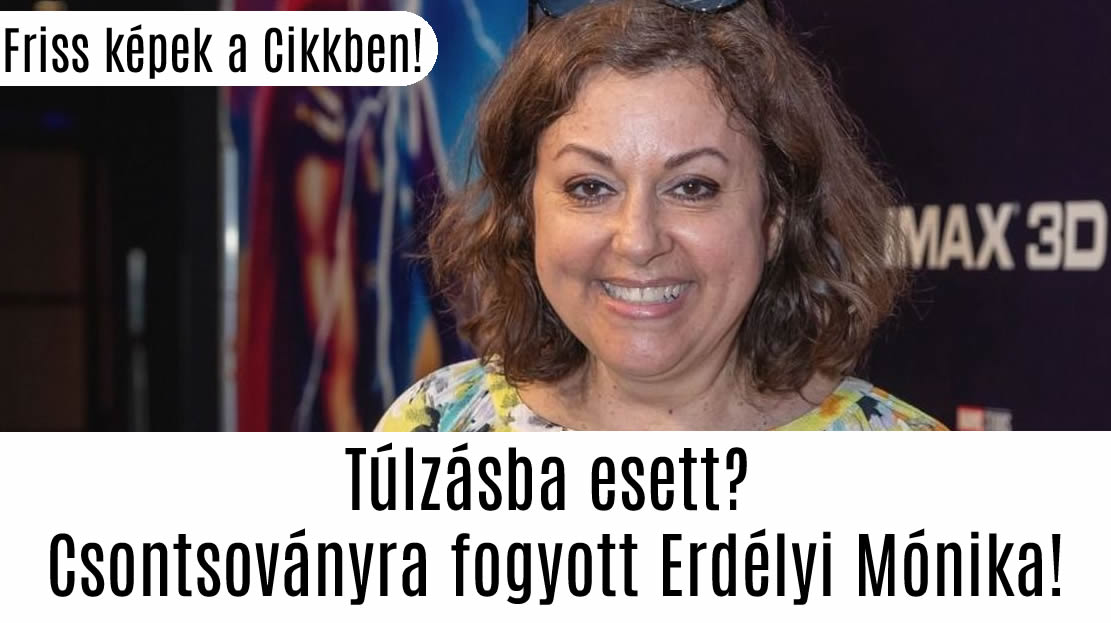 Túlzásba esett? Csontsoványra fogyott Erdélyi Mónika!