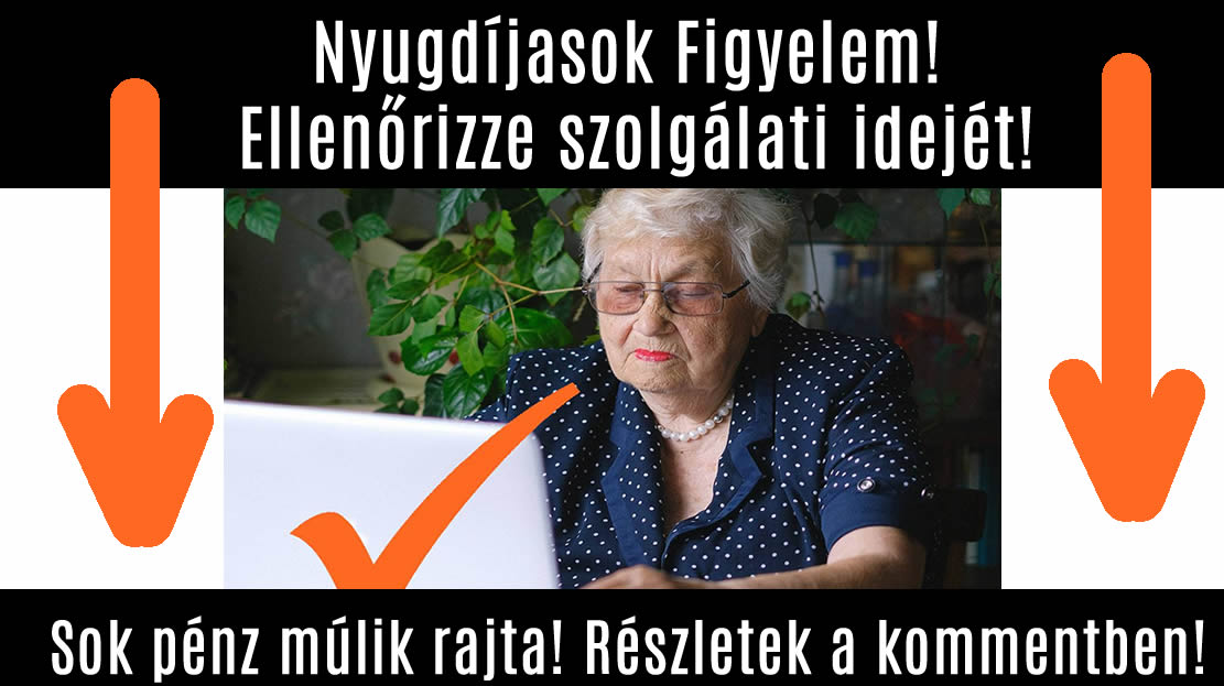 Nyugdíjasok Figyelem! Ellenőrizze szolgálati idejét! Sok pénz múlik rajta!