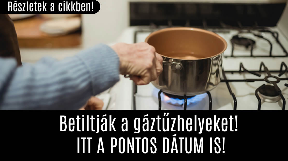 Betiltják a gáztűzhelyeket! ITT A PONTOS DÁTUM IS!