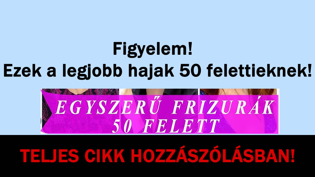 Figyelem – A legjobb hajak 50 felettieknek!