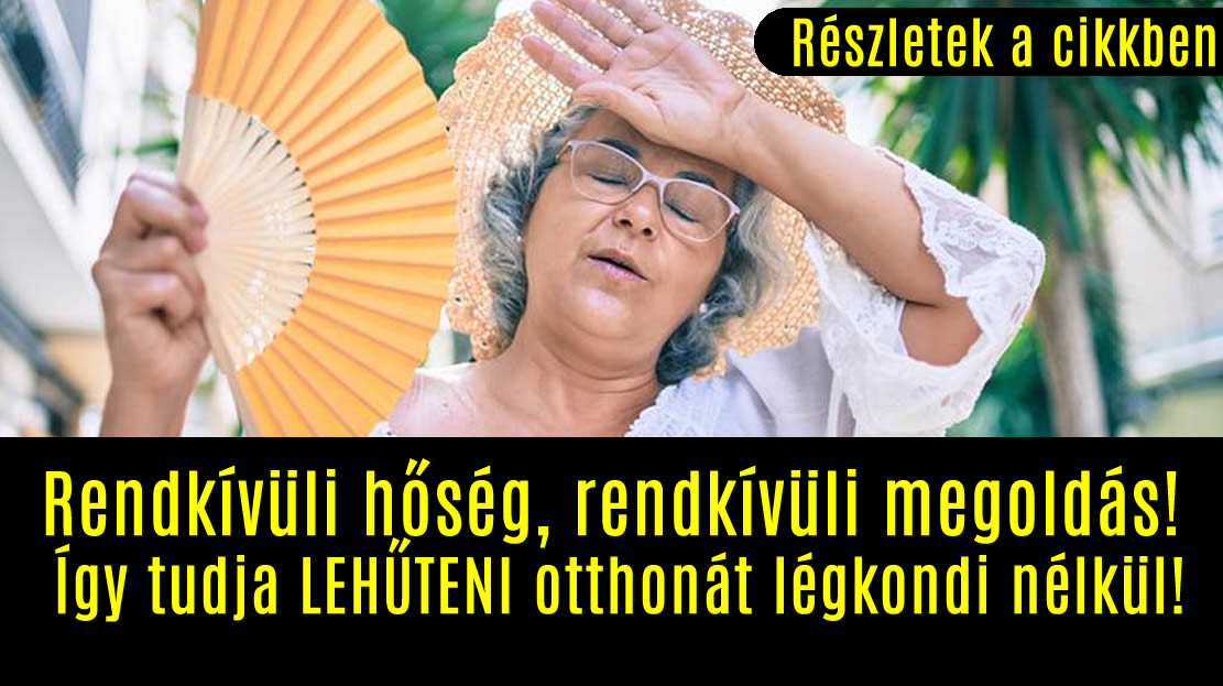 Rendkívüli hőség, rendkívüli megoldás! Így tudja LEHŰTENI otthonát légkondi nélkül!