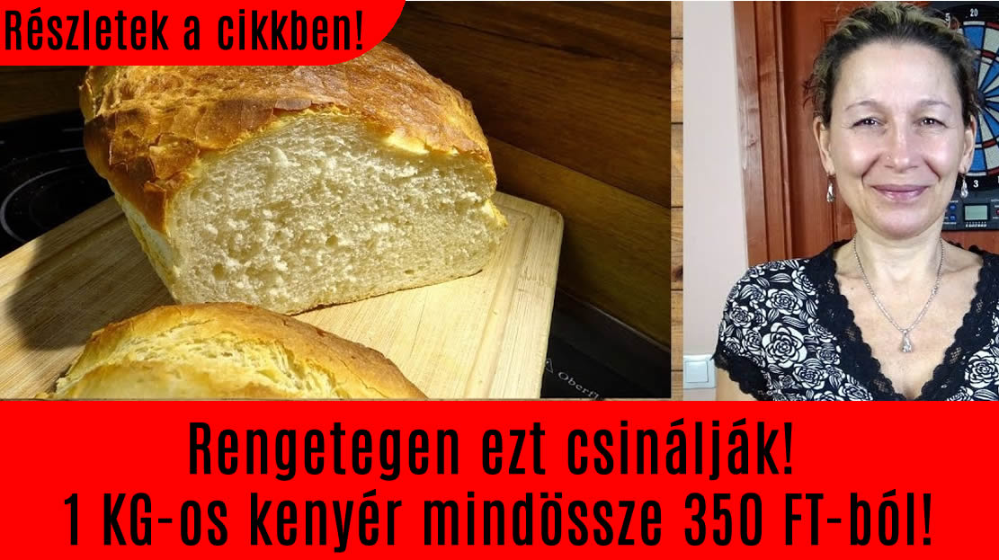 Rengetegen ezt csinálják! 1 KG-os kenyér mindössze 350 FT-ból!