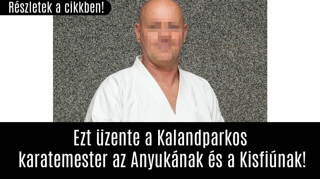 Ezt üzente a Kalandparkos karatemester az Anyukának és a Kisfiúnak!