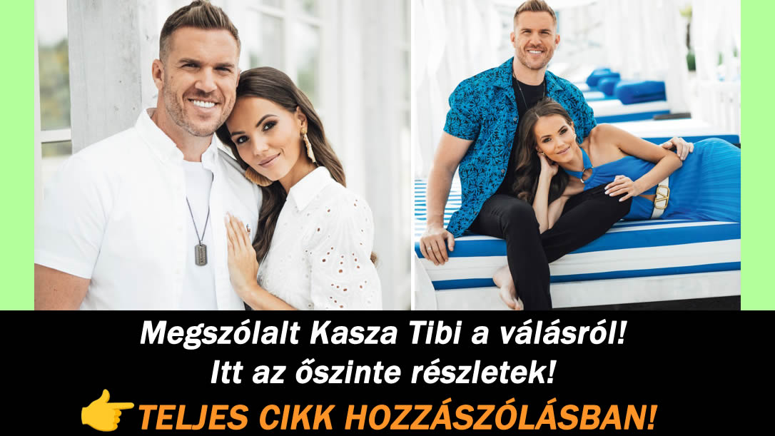 Megszólalt Kasza Tibi a válásról! Itt az őszinte részletek!