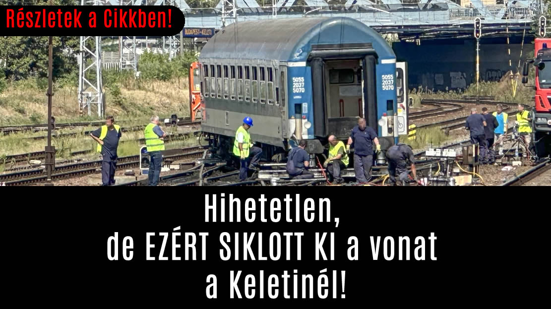 Hihetetlen, de EZÉRT SIKLOTT KI a vonat a Keletinél!