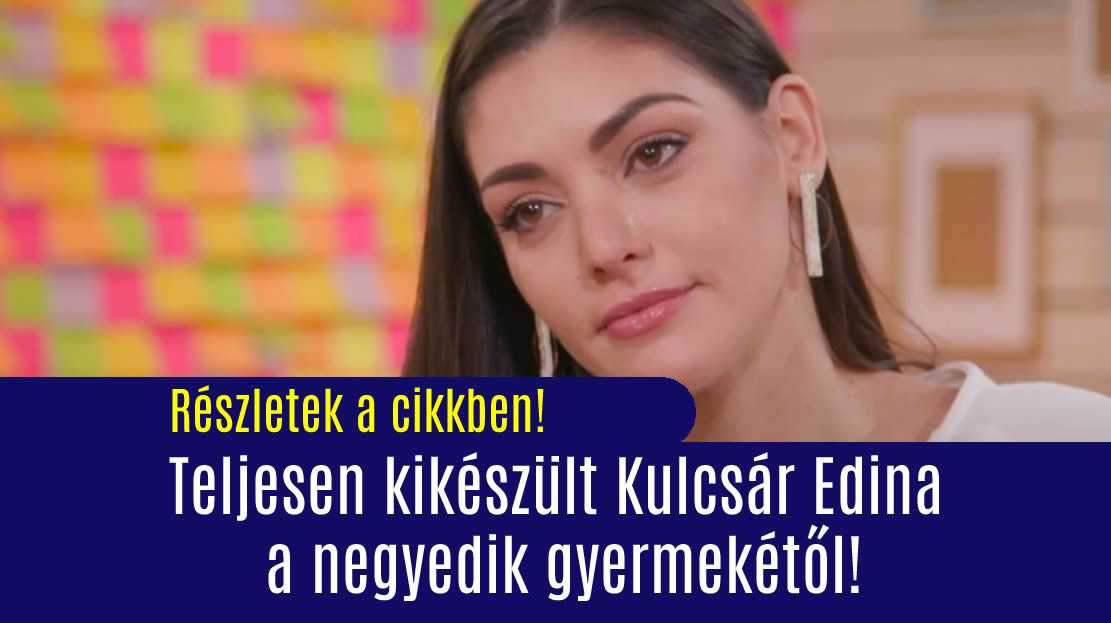 Teljesen kikészült Kulcsár Edina a negyedik gyermekétől!