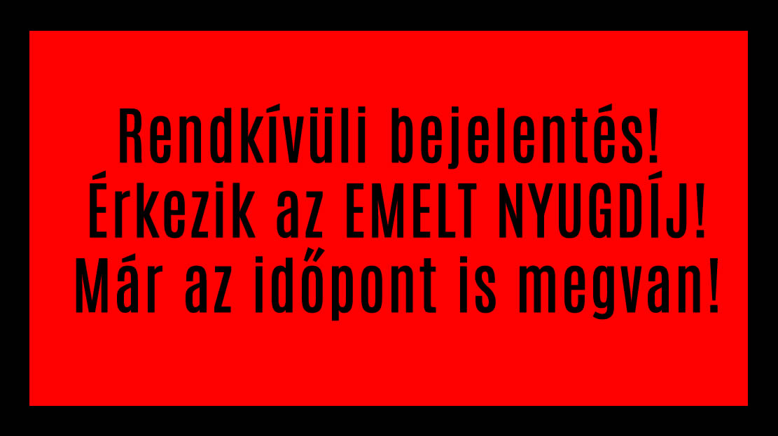 Rendkívüli bejelentés! Érkezik az EMELT NYUGDÍJ! Már az időpont is megvan!