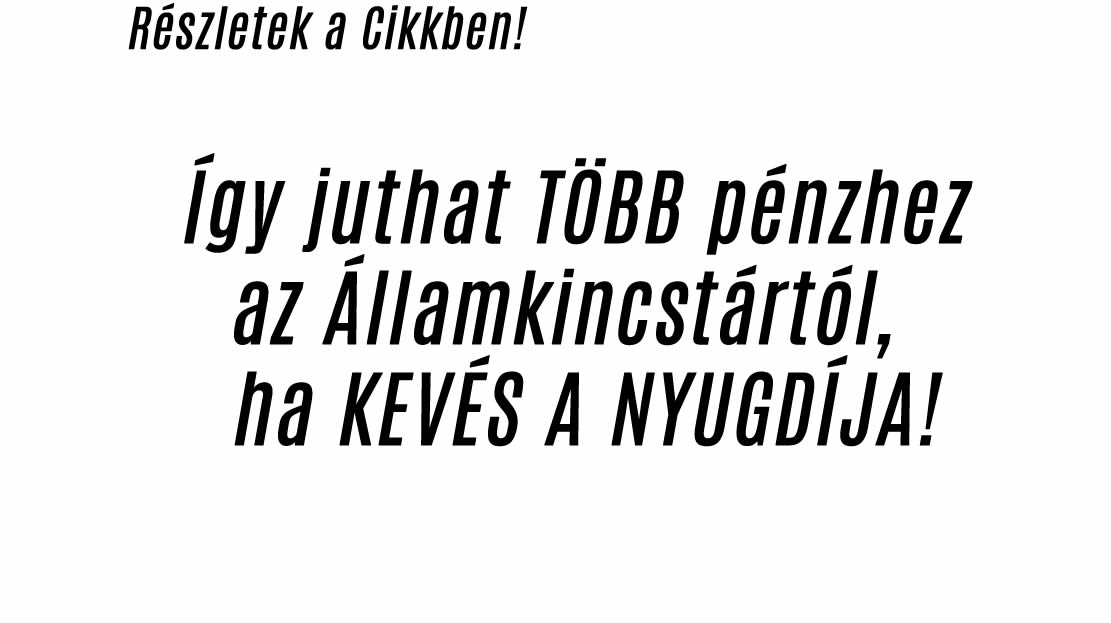 Így juthat TÖBB pénzhez az Államkincstártól, ha KEVÉS A NYUGDÍJA!