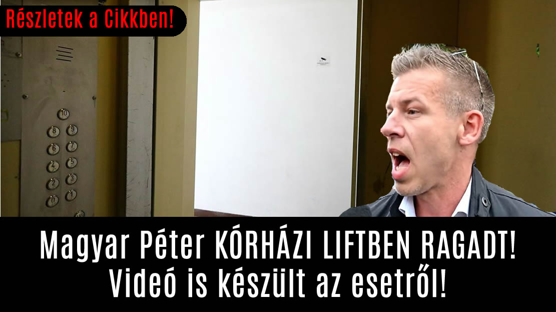 Magyar Péter KÓRHÁZI LIFTBEN RAGADT! Videó is készült az esetről!