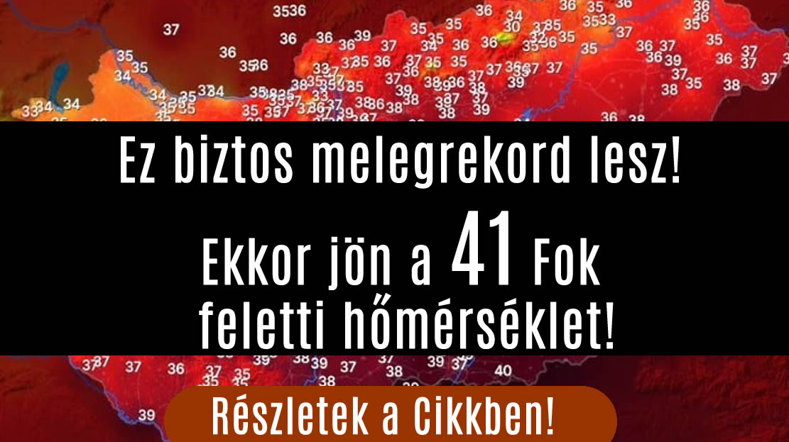 Ez biztos melegrekord lesz! Ekkor jön a 41 Fok feletti hőmérséklet!