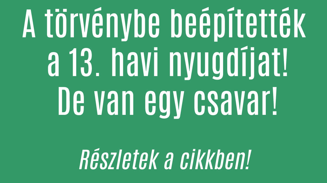 A törvénybe beépítették a 13. havi nyugdíjat! De van egy csavar!