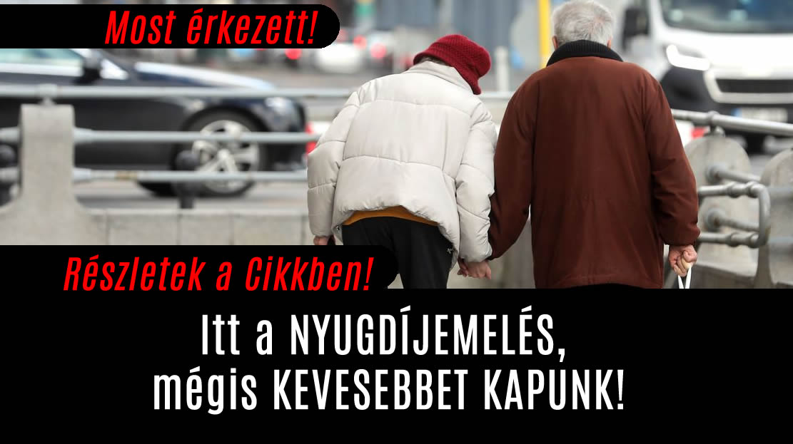 Itt a NYUGDÍJEMELÉS, mégis KEVESEBBET KAPUNK!