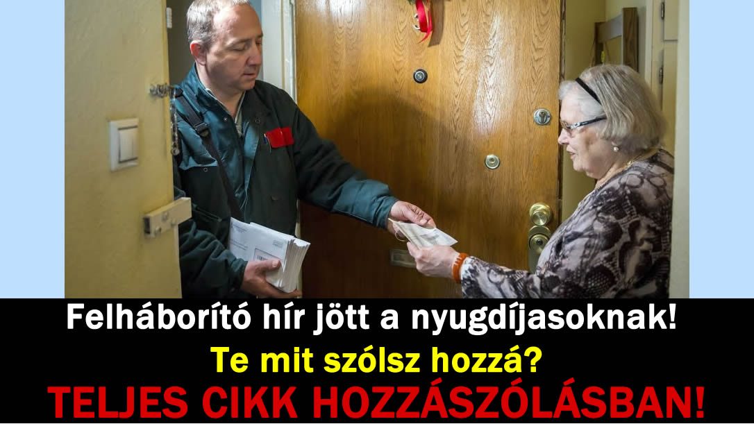 Felháborító hír jött a nyugdíjasoknak! Te mit szólsz hozzá?