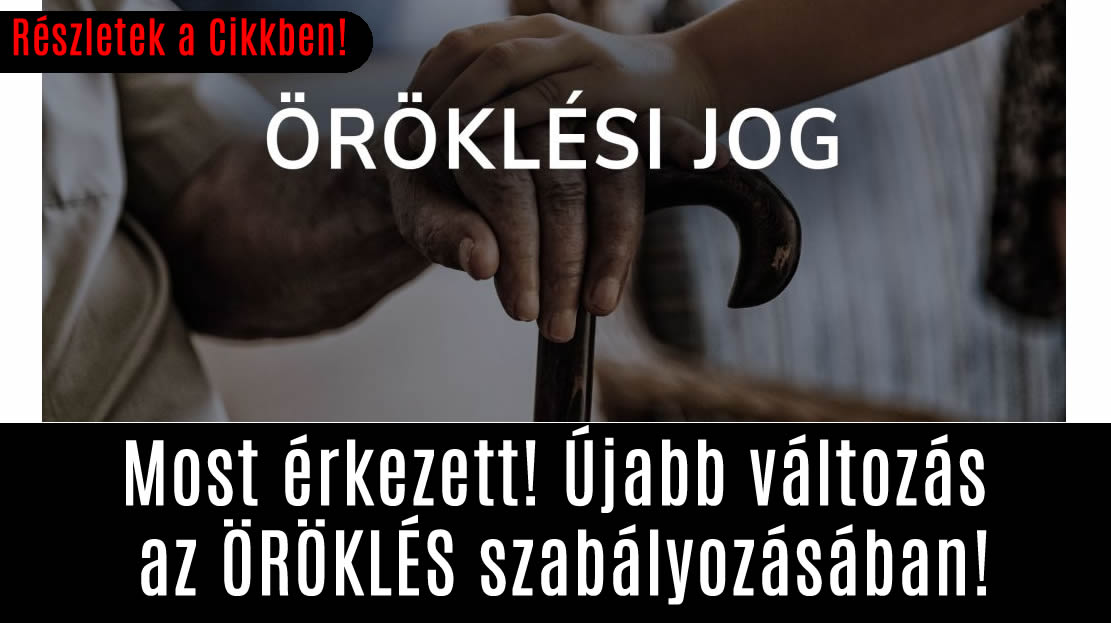 Most érkezett! Újabb változás az ÖRÖKLÉS szabályozásában!