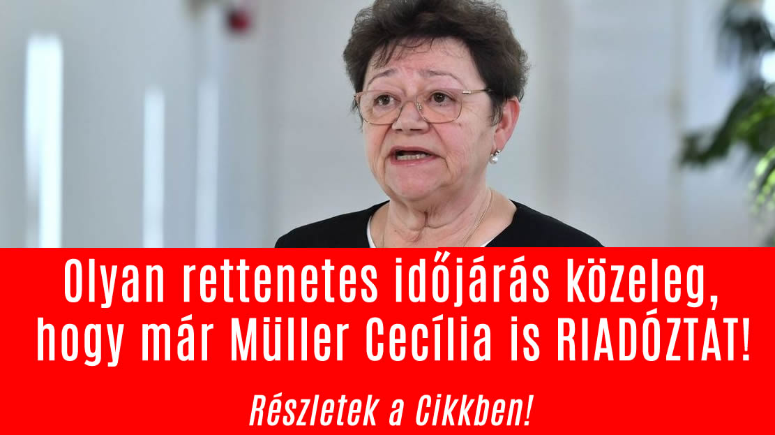 Olyan rettenetes időjárás közeleg, hogy már Müller Cecília is RIADÓZTAT!