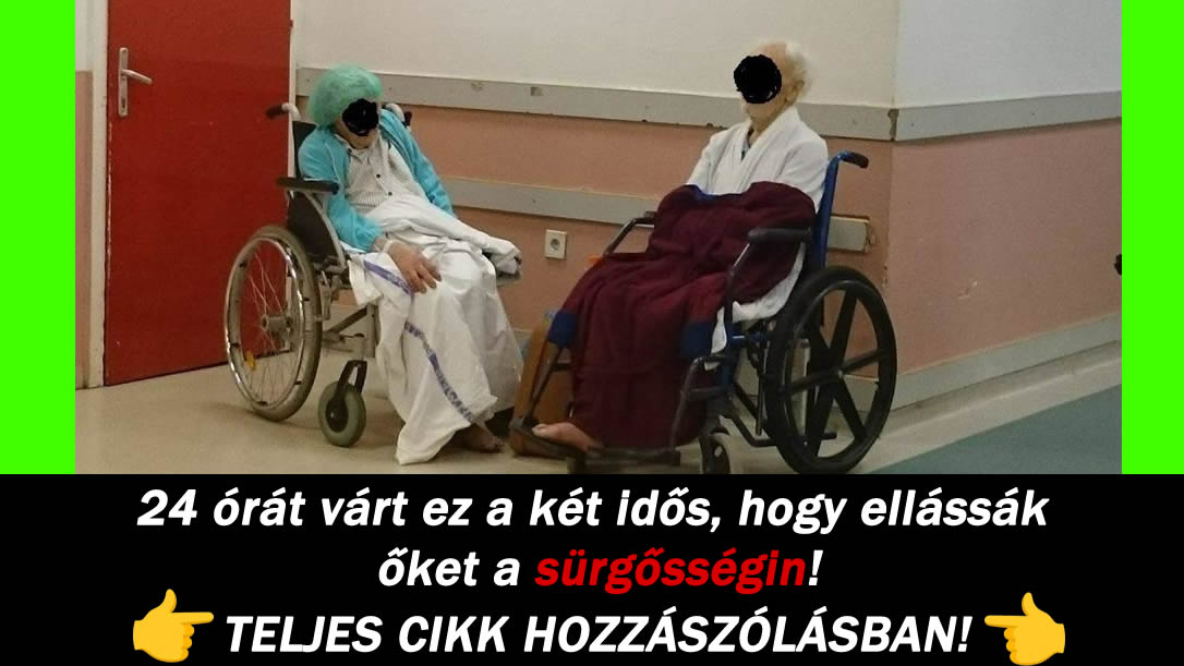 24 órát várt ez a két idős, hogy ellássák őket a sürgősségin!