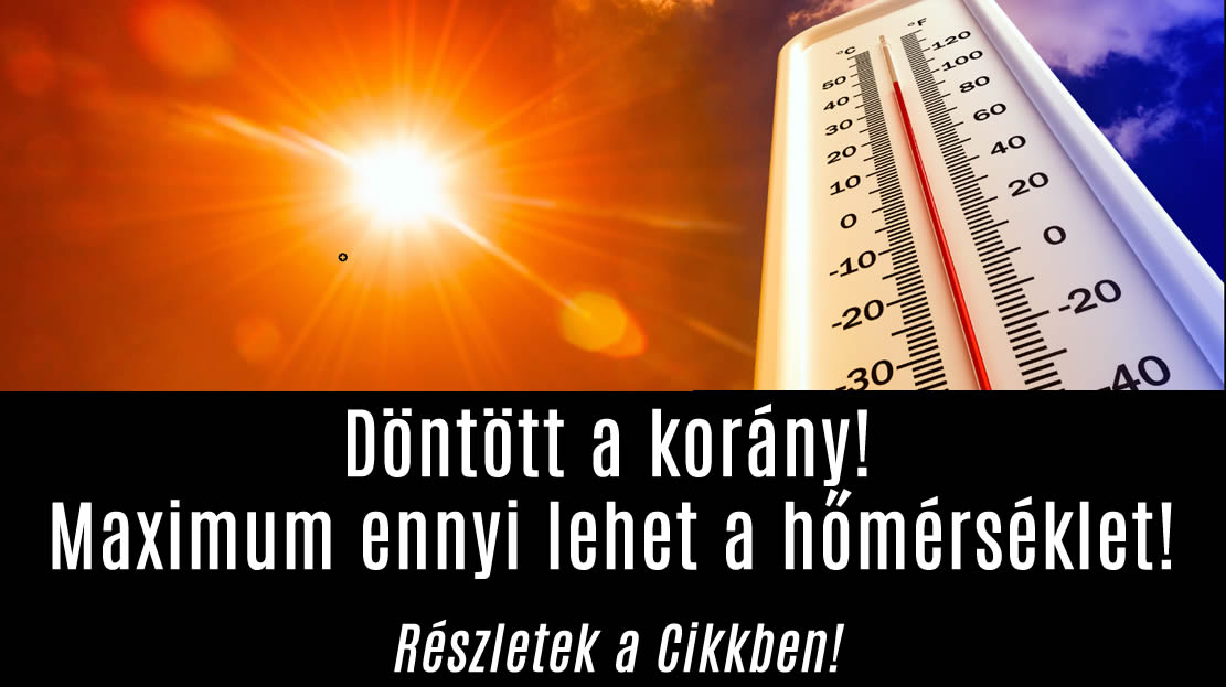 Döntött a korány! Maximum ennyi lehet a hőmérséklet!