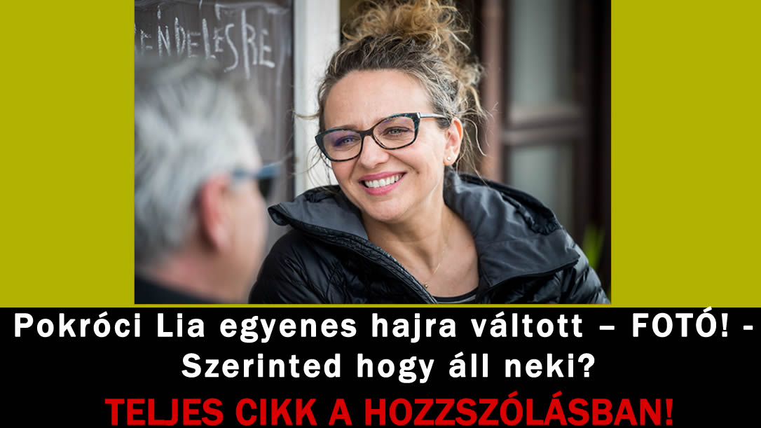 Pokróci Lia egyenes hajra váltott – FOTÓ! – Szerinted hogy áll neki?