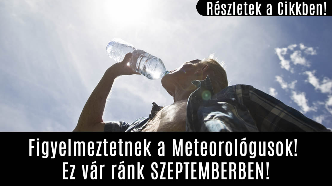 Figyelmeztetnek a Meteorológusok! Ez vár ránk SZEPTEMBERBEN!