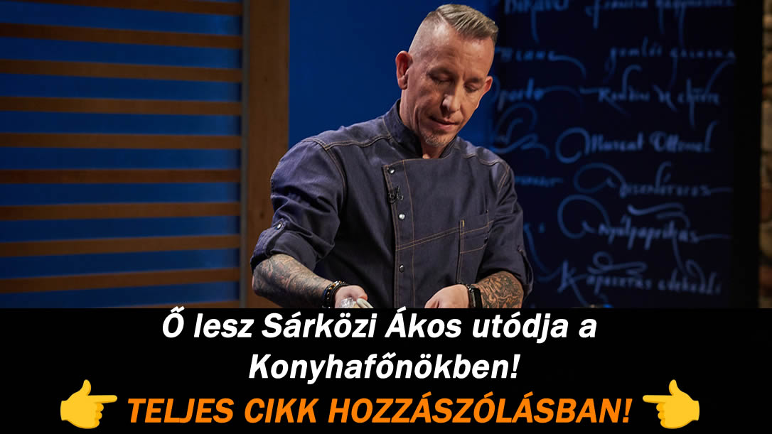 Ő lesz Sárközi Ákos utódja a Konyhafőnökben! – Mi a véleményed?