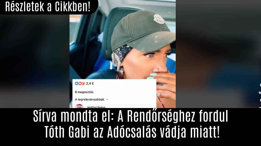 Sírva mondta el: A Rendőrséghez fordul Tóth Gabi az Adócsalás vádja miatt!