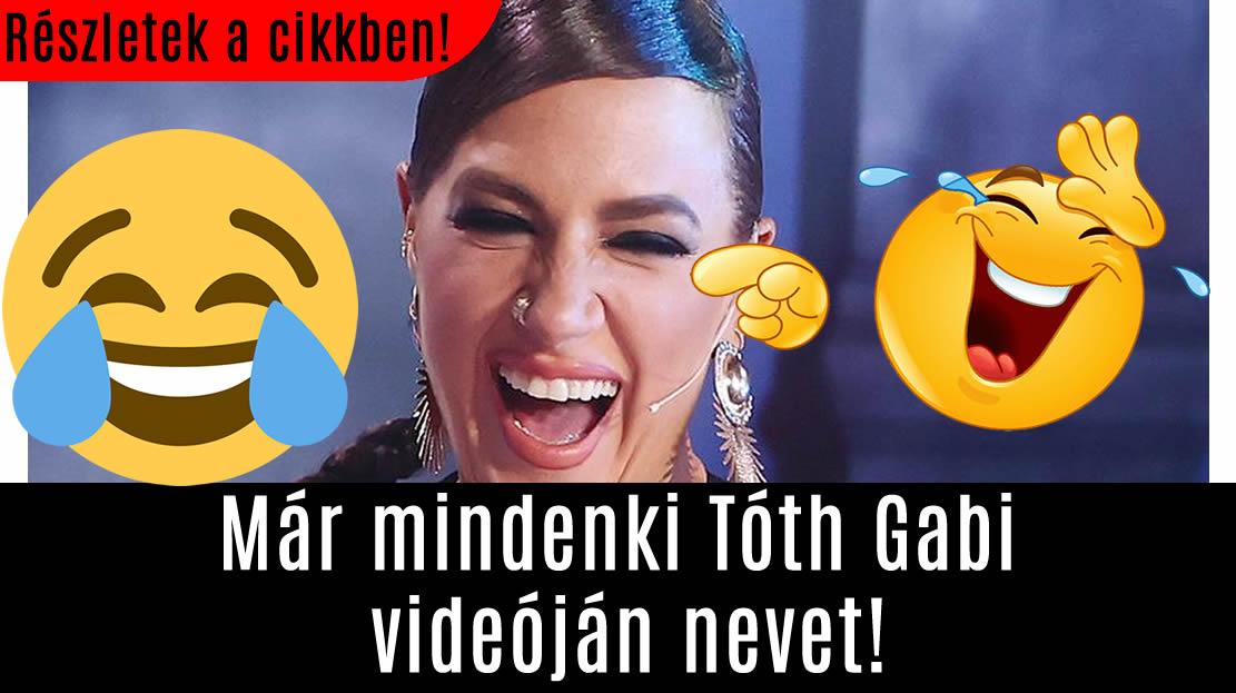 Már mindenki Tóth Gabi videóján nevet!