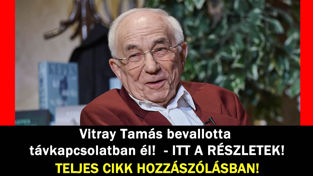 Vitray Tamás bevallotta távkapcsolatban él!  – ITT A RÉSZLETEK!