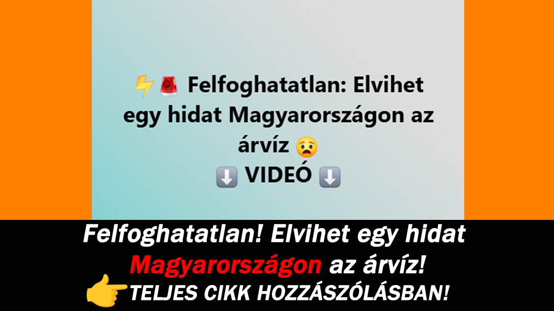 Felfoghatatlan! Elvihet egy hidat Magyarországon az árvíz!