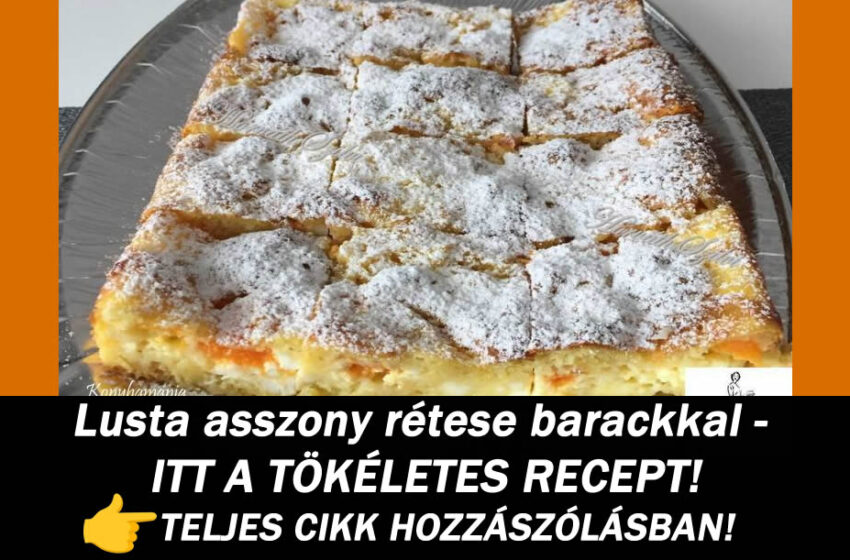 Lusta asszony rétese barackkal – ITT A TÖKÉLETES RECEPT!