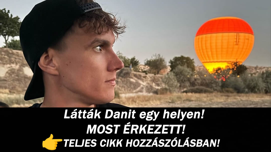 ÚJ RÉSZLETEK! Látták Danit egy helyen! MOST ÉRKEZETT!