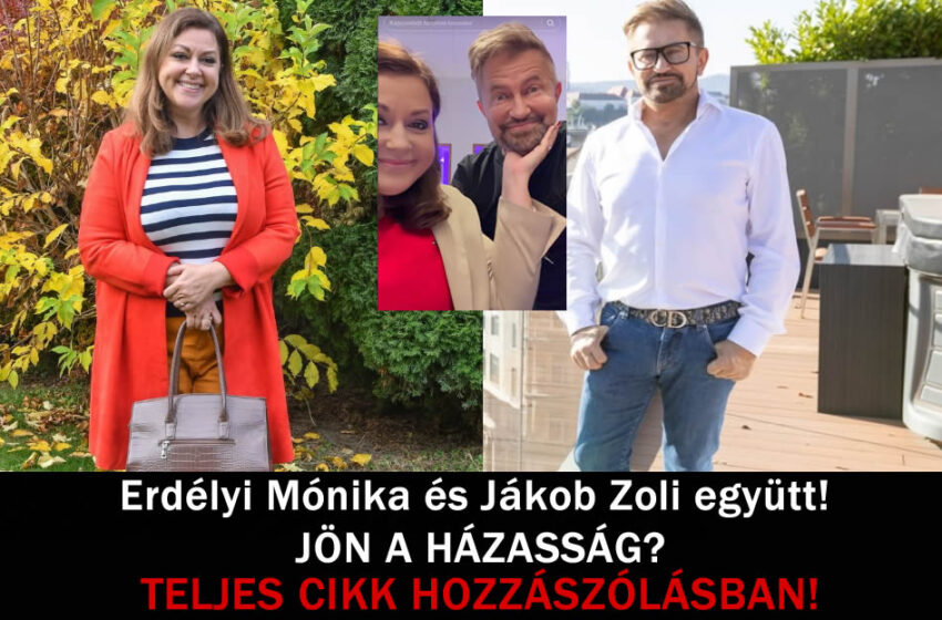 Erdélyi Mónika és Jákob Zoli együtt! JÖN A HÁZASSÁG?