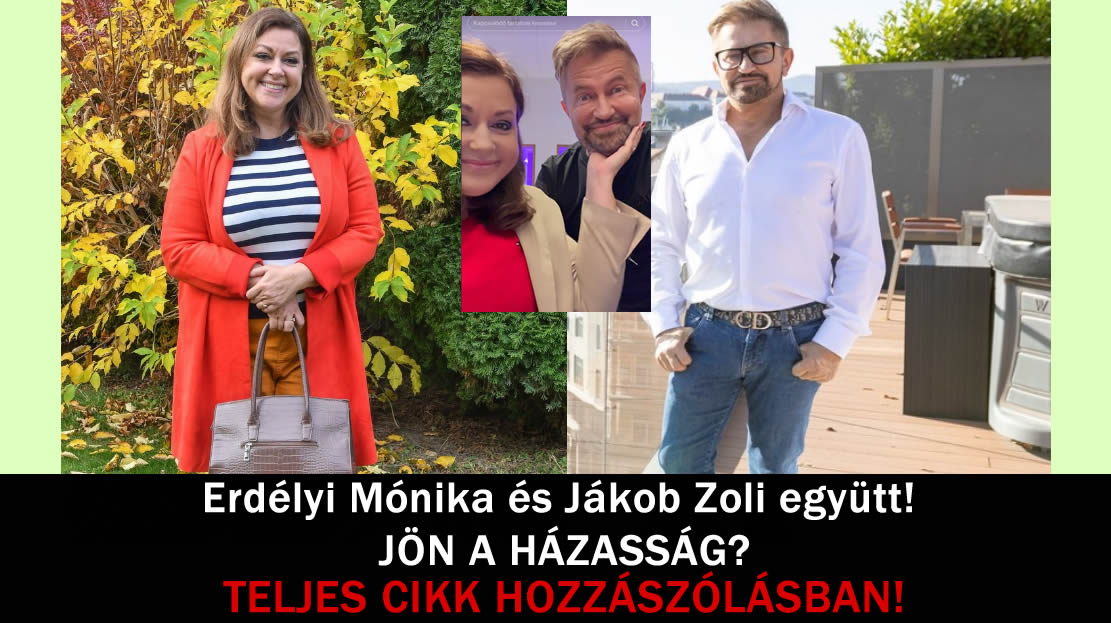 Erdélyi Mónika és Jákob Zoli együtt! JÖN A HÁZASSÁG?